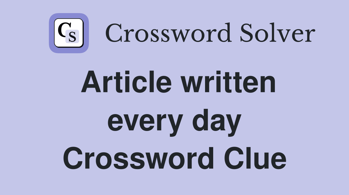 Article written every day Crossword Clue