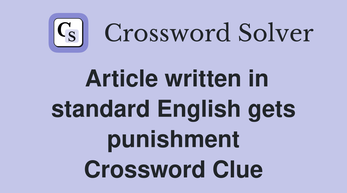 Article written in standard English gets punishment Crossword Clue