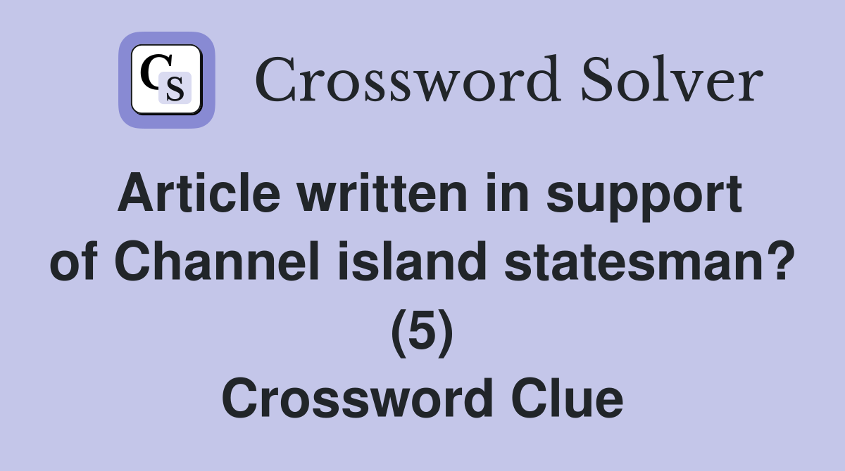 Article written in support of Channel island statesman? (5) Crossword Clue
