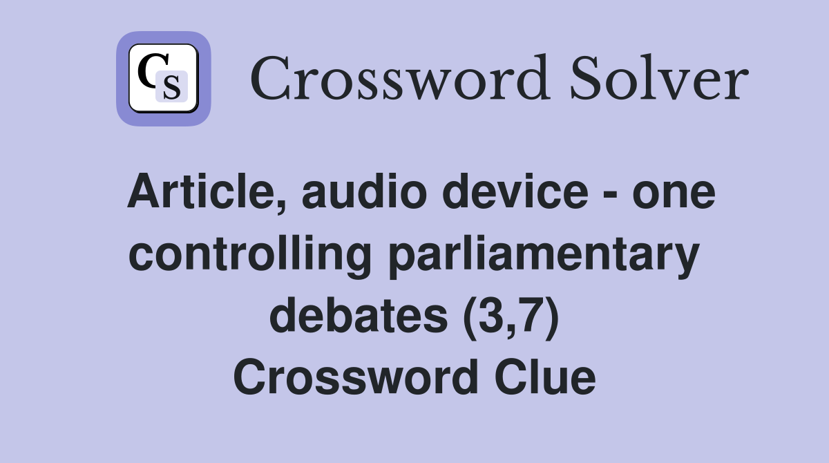 Article, audio device - one controlling parliamentary debates (3,7) Crossword Clue