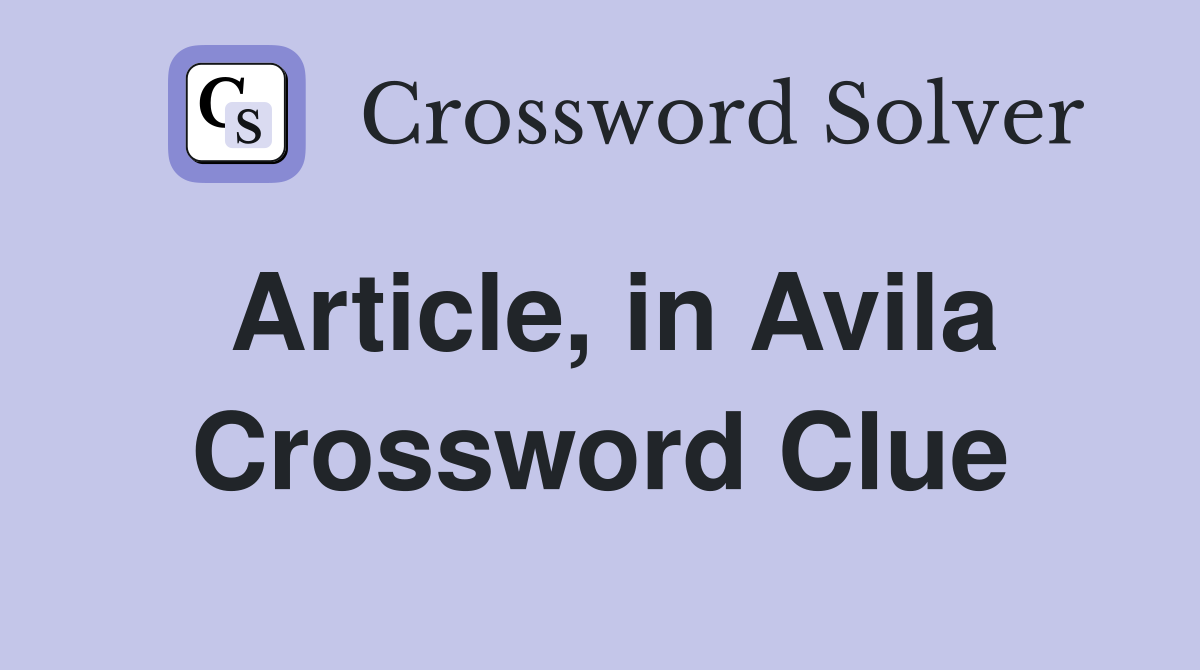 Article, in Avila Crossword Clue