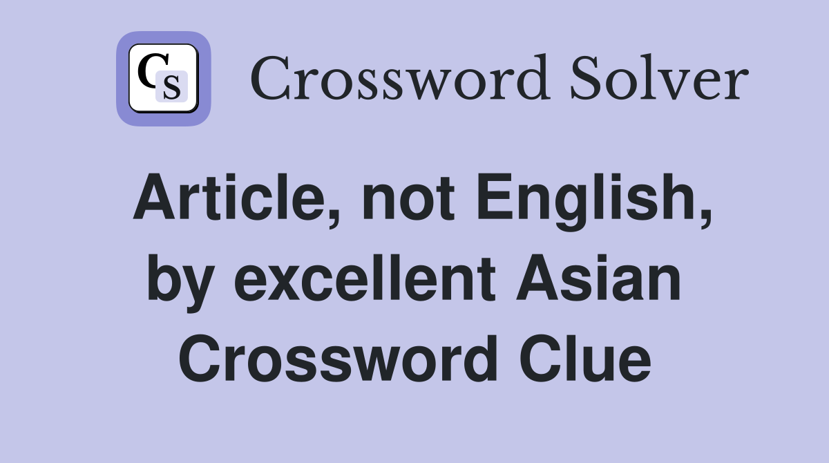 Article, not English, by excellent Asian Crossword Clue