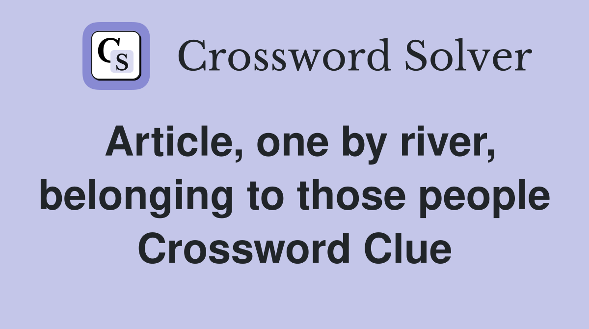 Article, one by river, belonging to those people Crossword Clue
