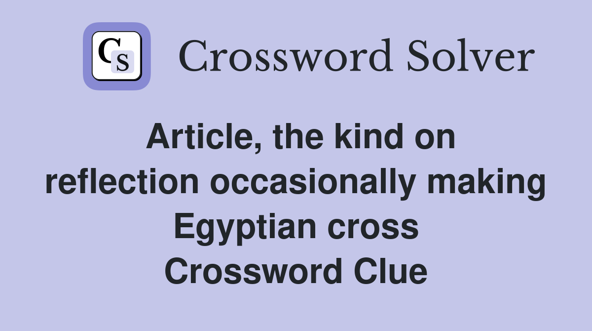 Article, the kind on reflection occasionally making Egyptian cross Crossword Clue