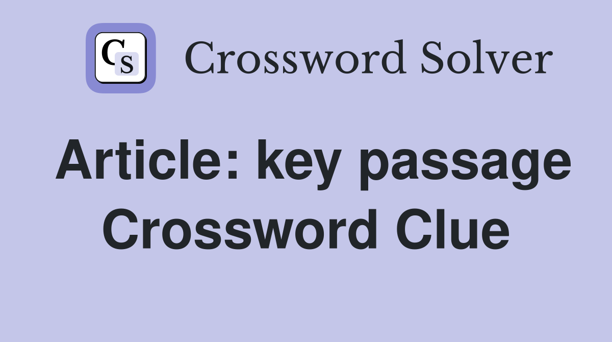 Article: key passage Crossword Clue