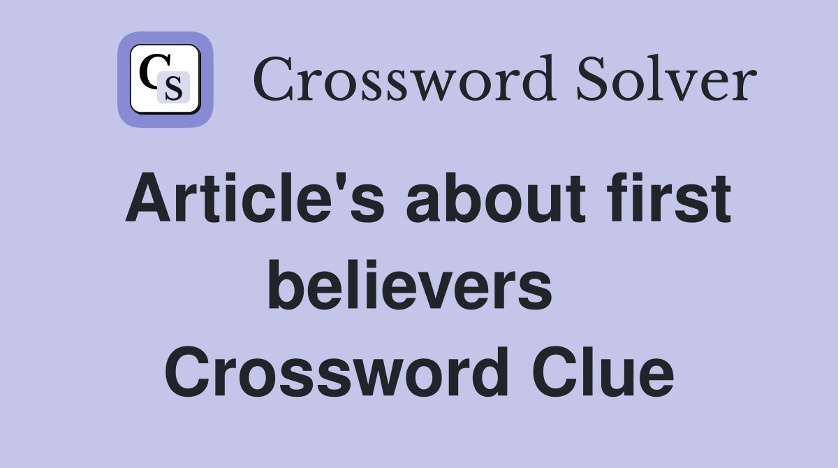 Article's about first believers  Crossword Clue