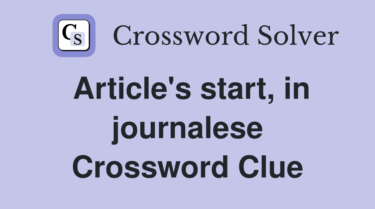 Article's start, in journalese Crossword Clue