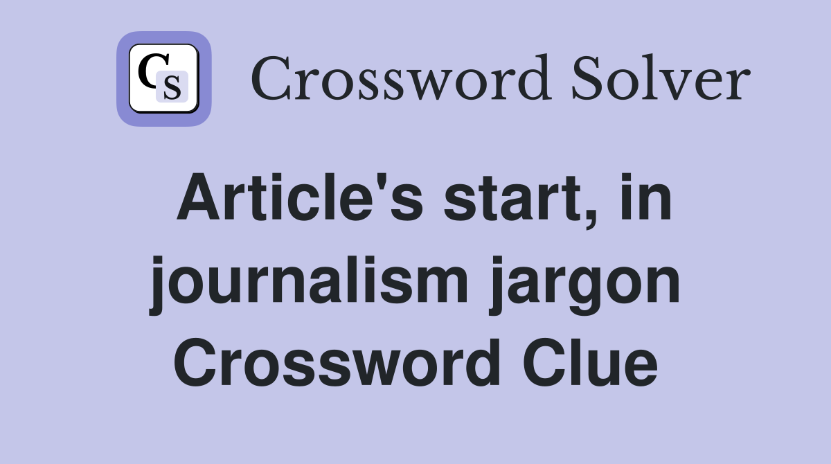 Article's start, in journalism jargon Crossword Clue