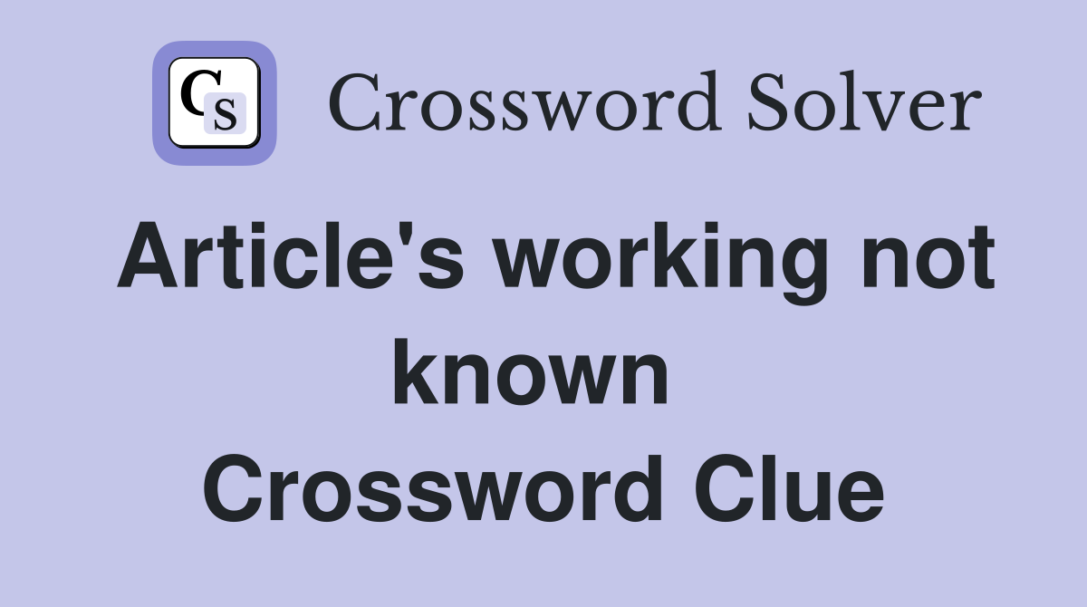 Article's working not known  Crossword Clue