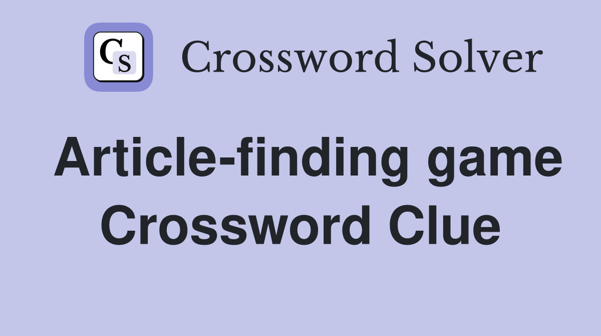 Article-finding game Crossword Clue