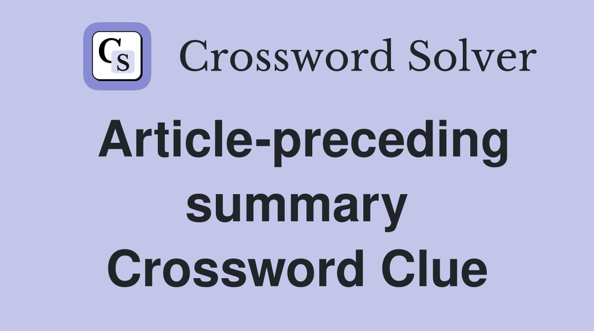 Article-preceding summary Crossword Clue