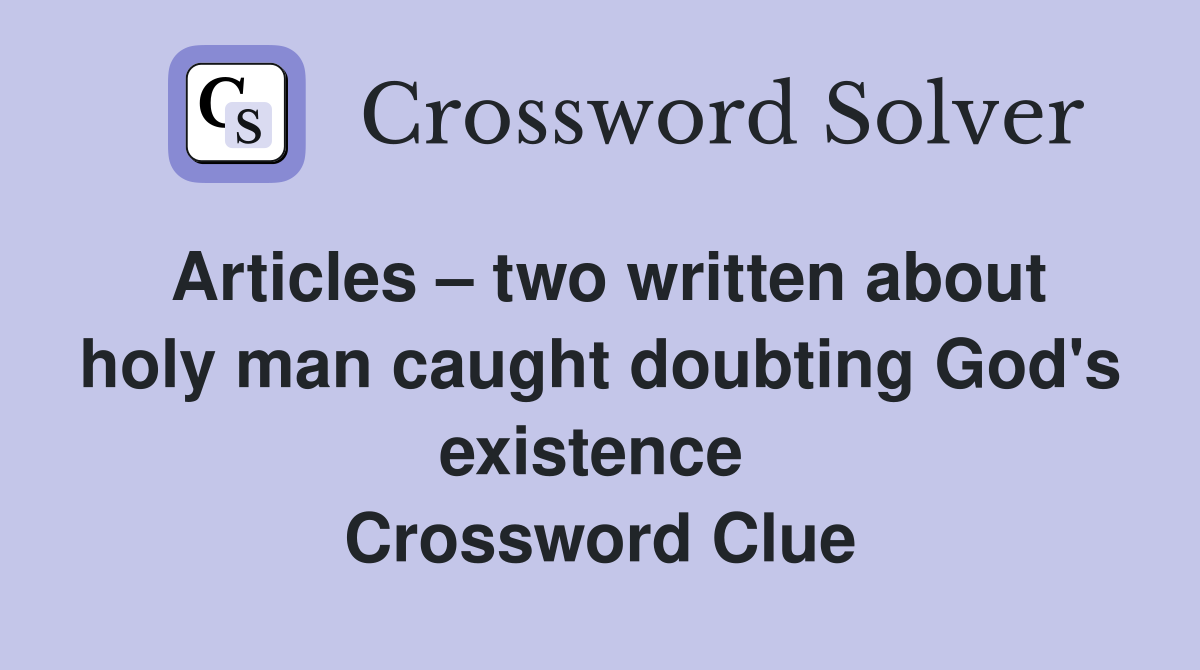 Articles – two written about holy man caught doubting God's existence  Crossword Clue