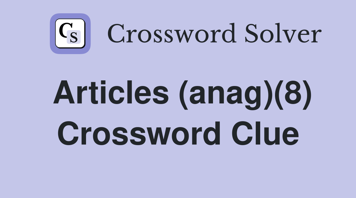 Articles (anag)(8) Crossword Clue