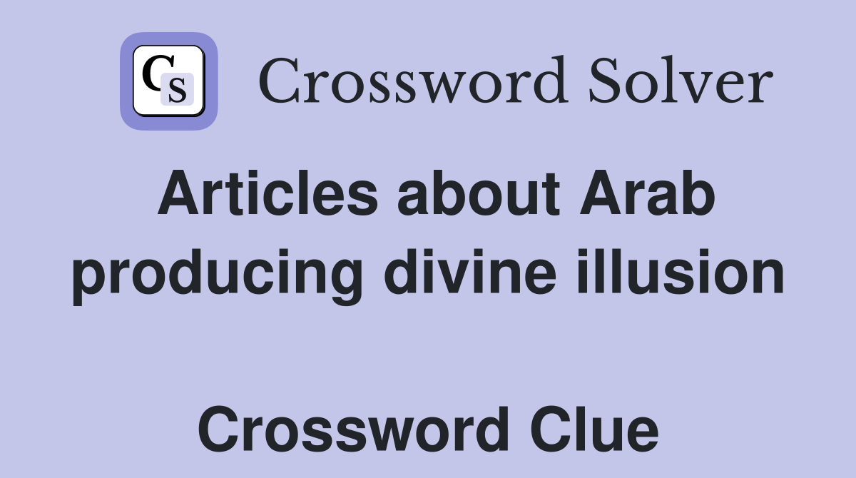 Articles about Arab producing divine illusion  Crossword Clue