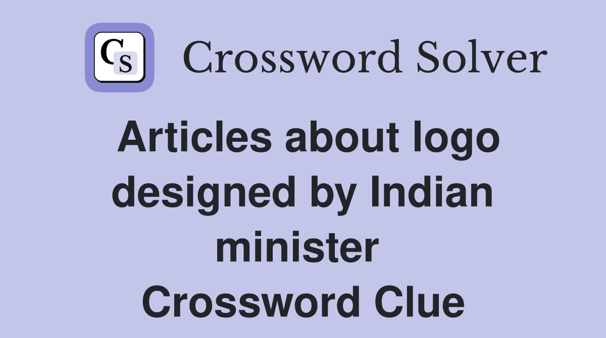 Articles about logo designed by Indian minister  Crossword Clue