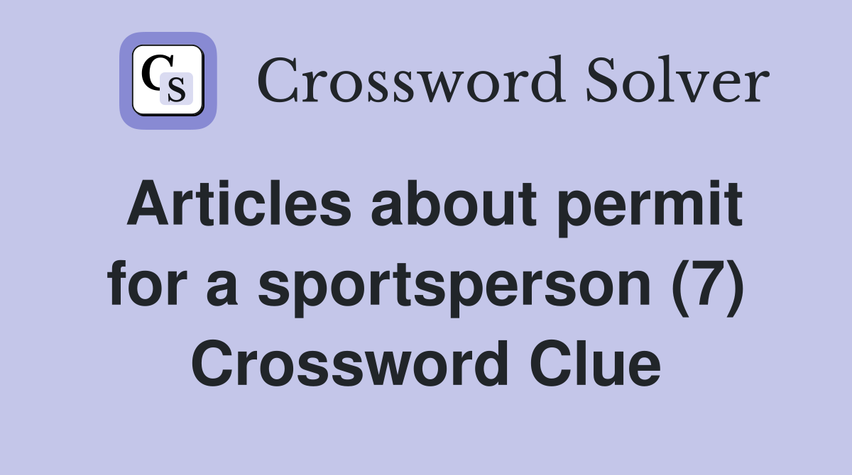 Articles about permit for a sportsperson (7) Crossword Clue