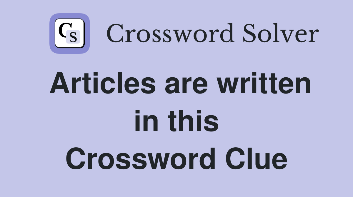 Articles are written in this Crossword Clue