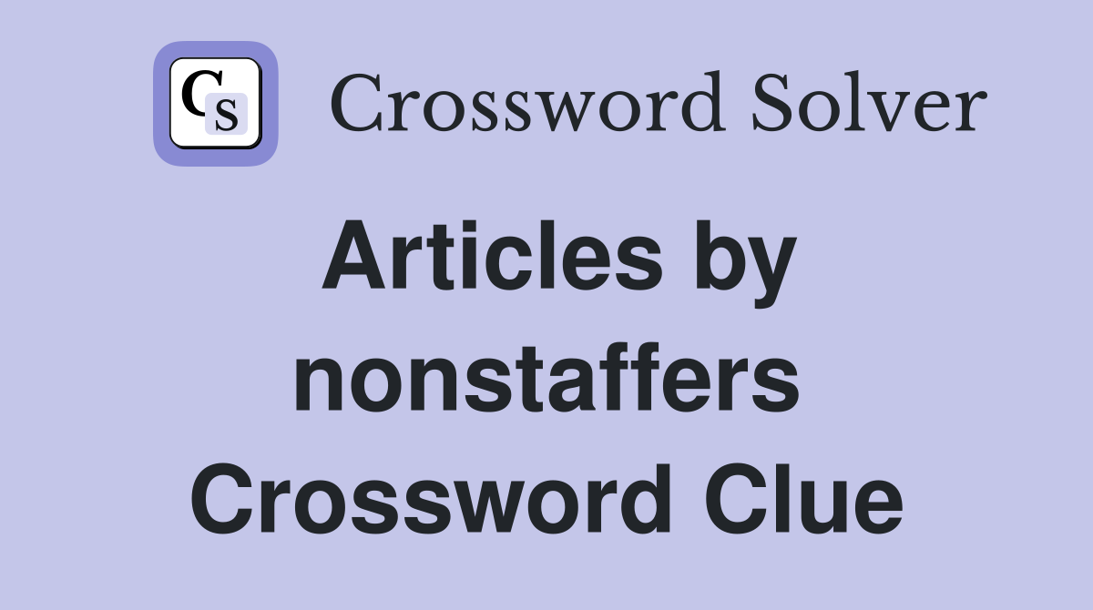 Articles by nonstaffers Crossword Clue