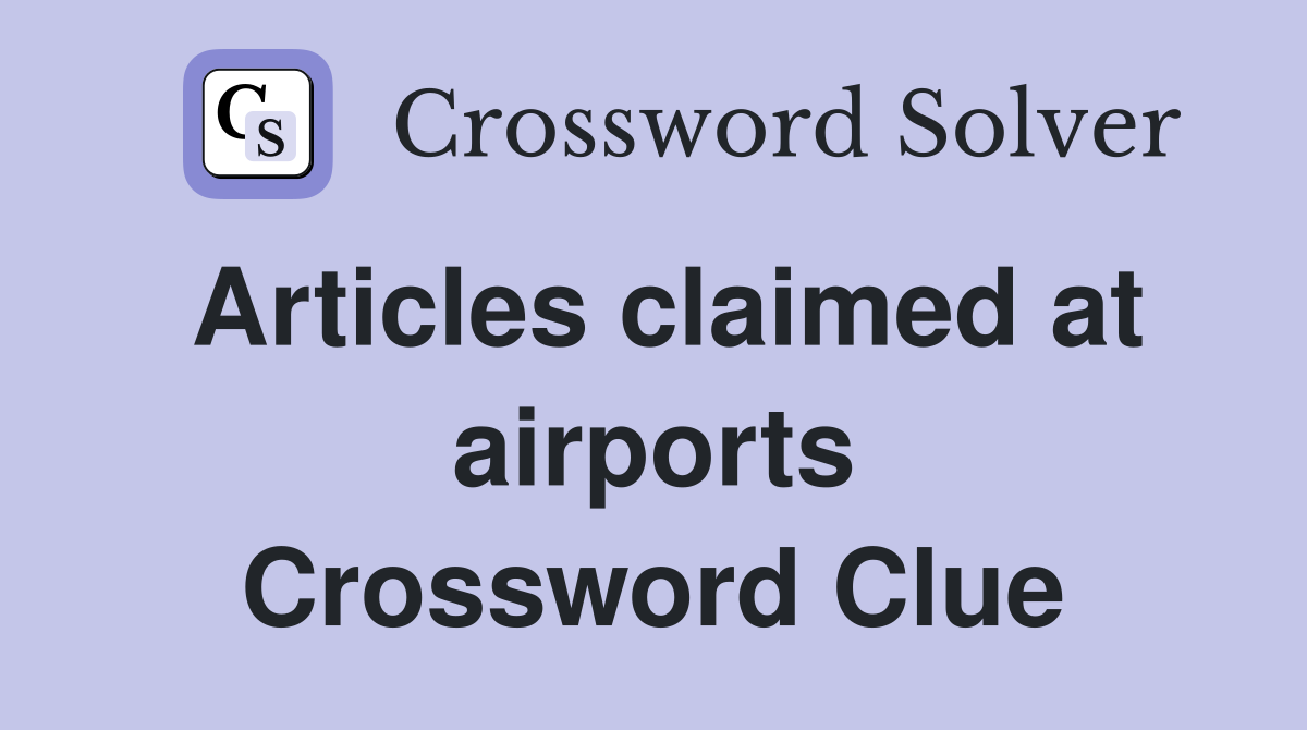 Articles claimed at airports Crossword Clue