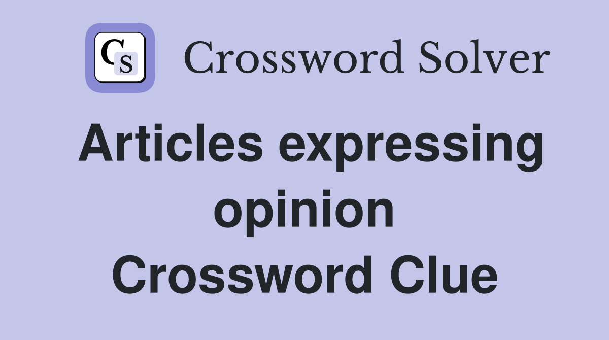Articles expressing opinion Crossword Clue