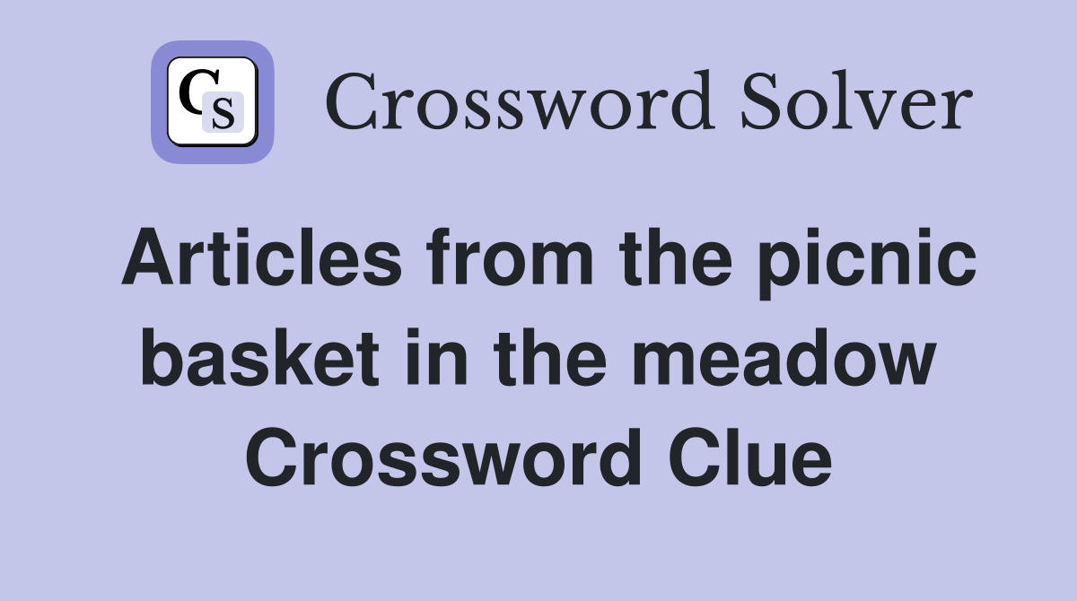 Articles from the picnic basket in the meadow Crossword Clue