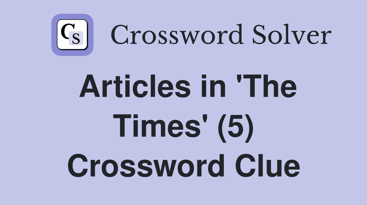 Articles in 'The Times' (5) Crossword Clue