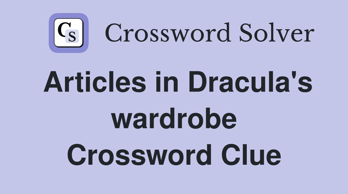 Articles in Dracula's wardrobe Crossword Clue