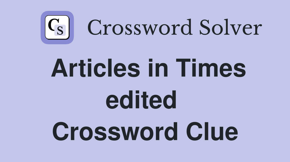 Articles in Times edited  Crossword Clue