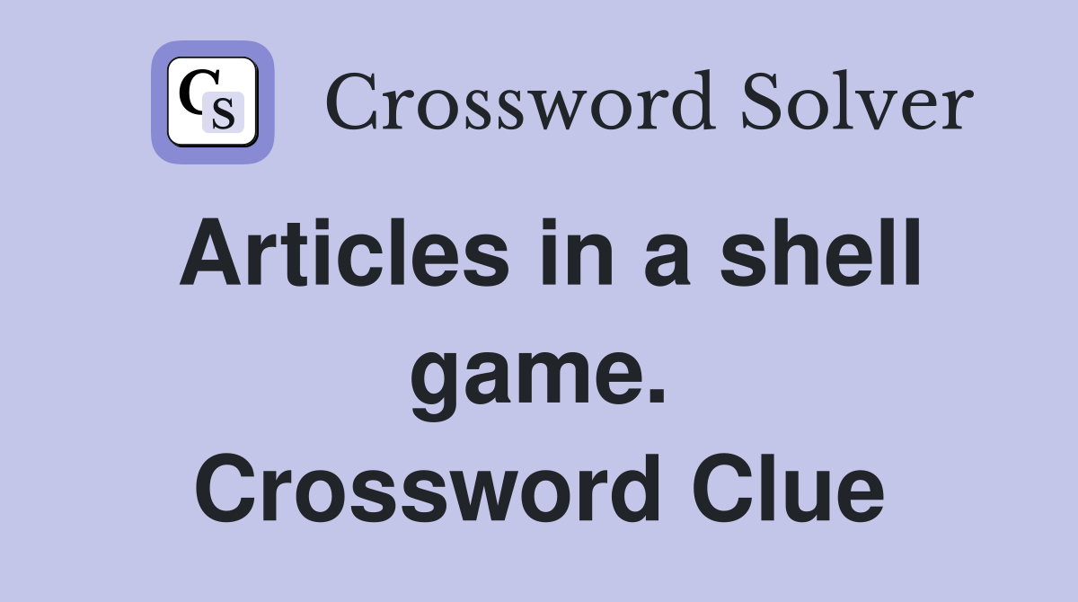 Articles in a shell game. Crossword Clue