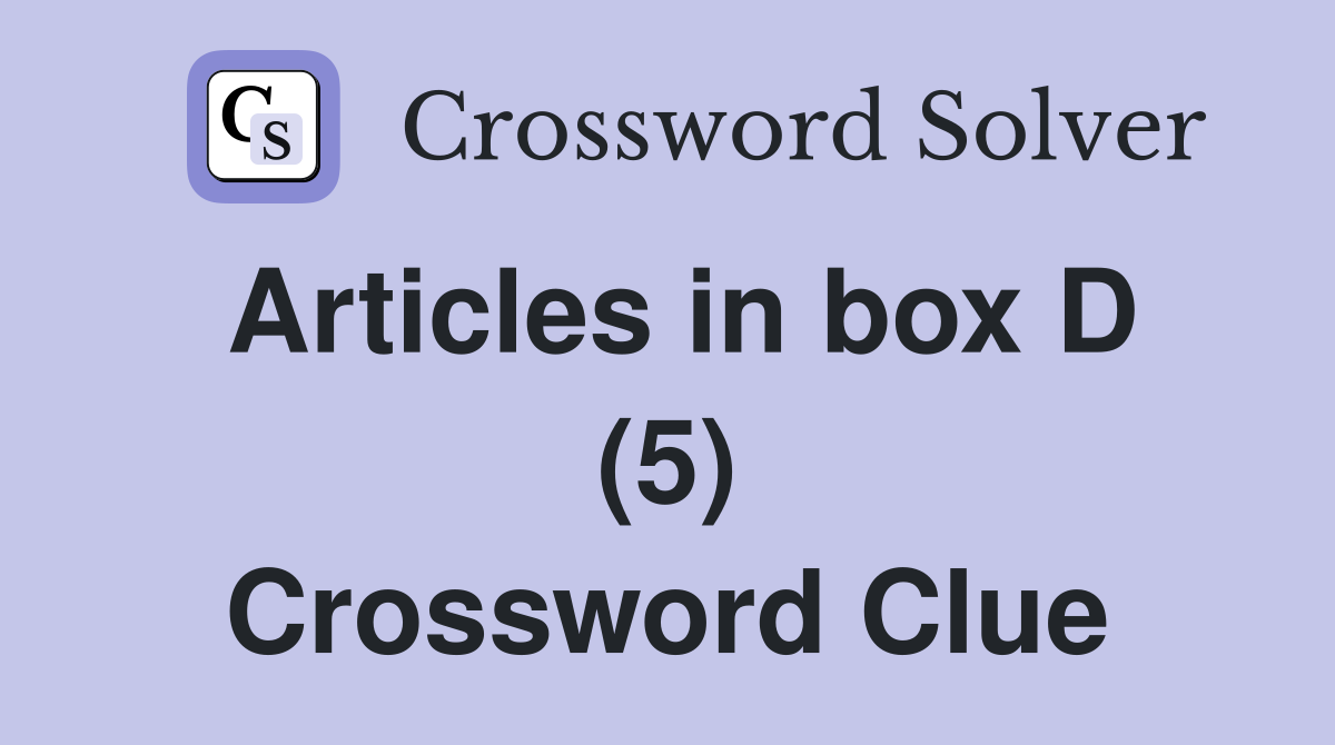 Articles in box D (5) Crossword Clue