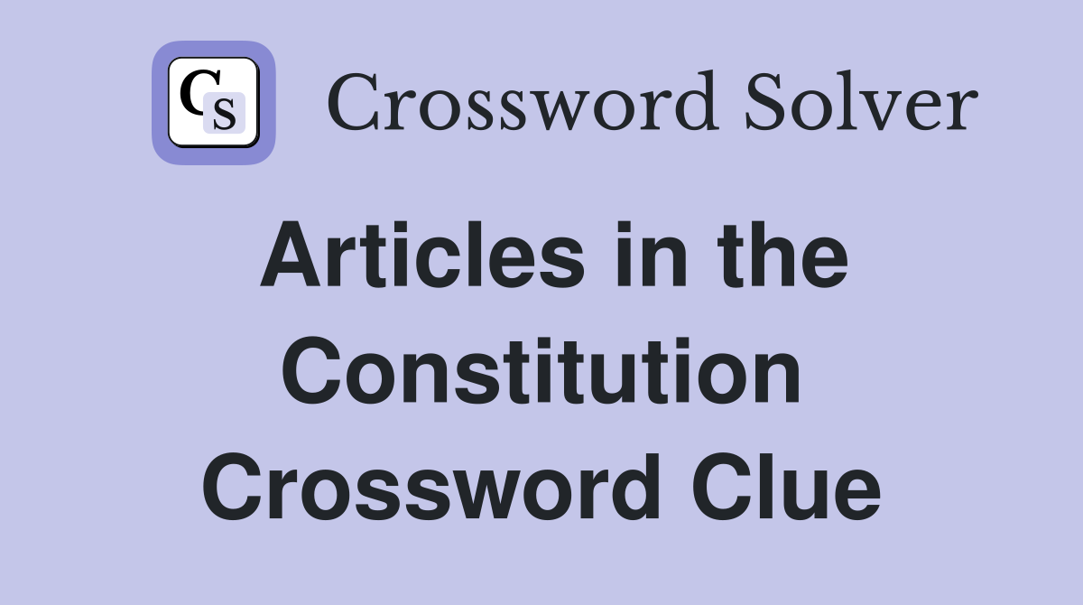 Articles in the Constitution Crossword Clue