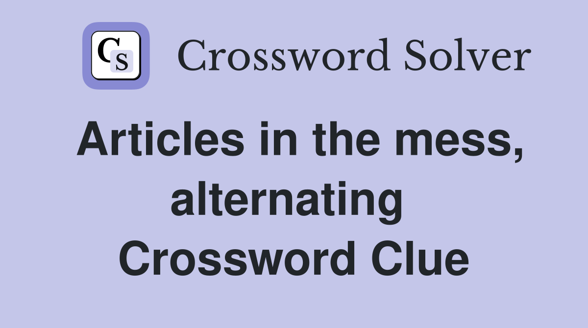 Articles in the mess, alternating  Crossword Clue