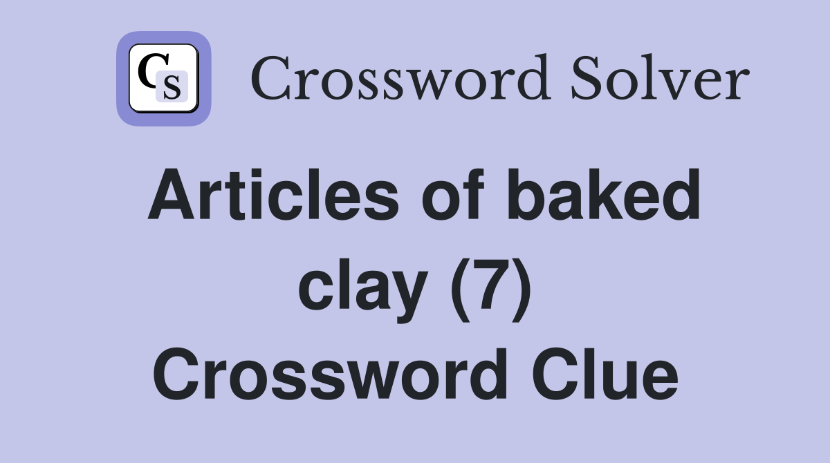 Articles of baked clay (7) Crossword Clue