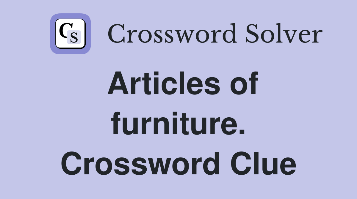 Articles of furniture. Crossword Clue