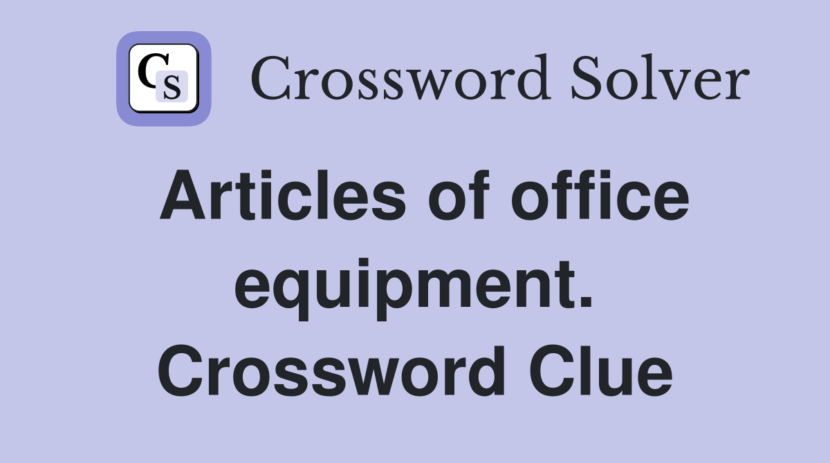 Articles of office equipment. Crossword Clue