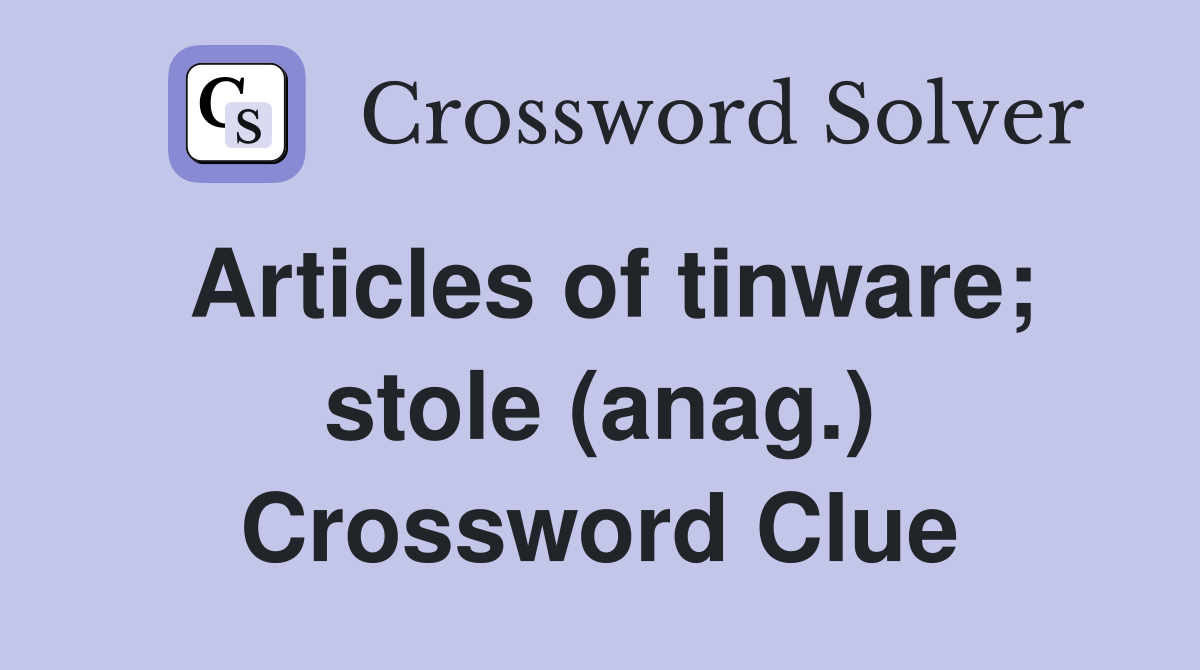 Articles of tinware; stole (anag.) Crossword Clue
