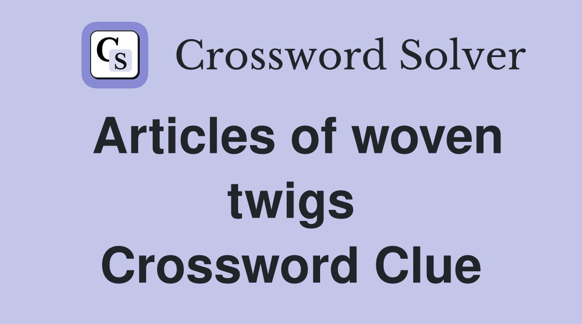 Articles of woven twigs Crossword Clue