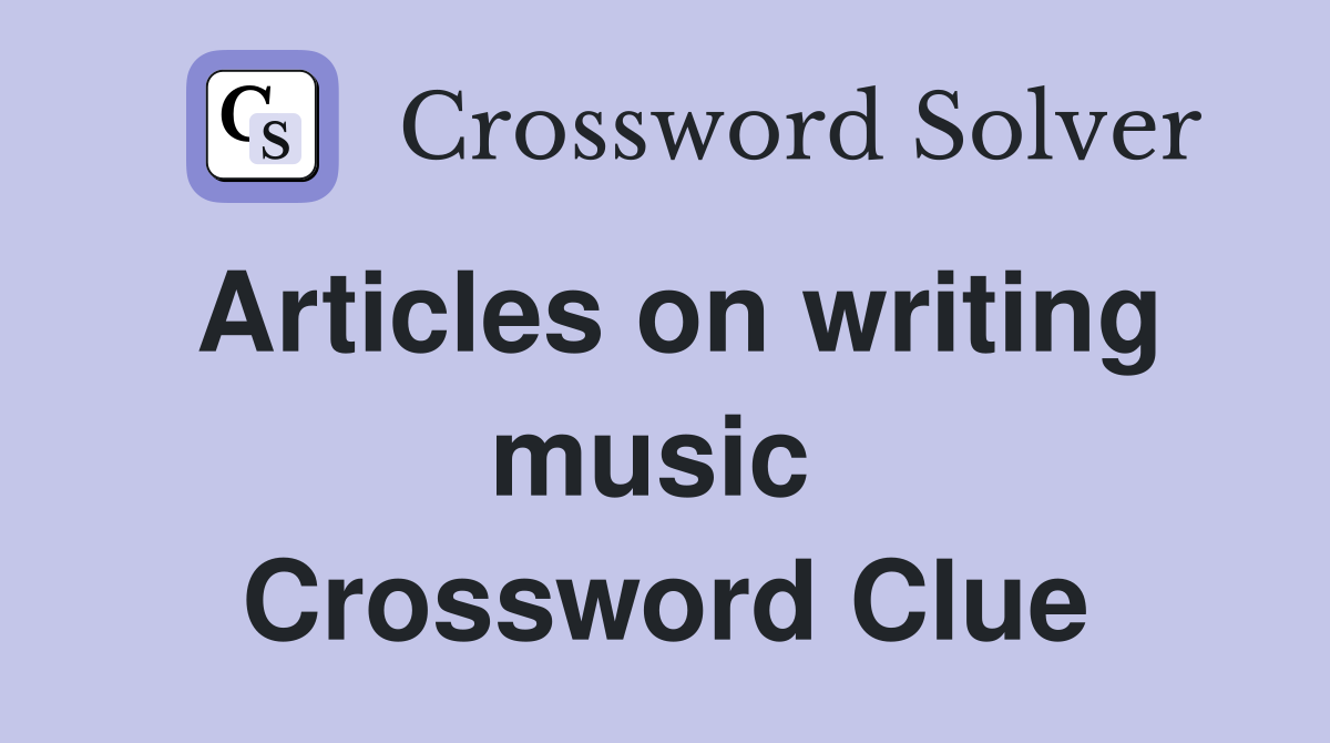 Articles on writing music  Crossword Clue