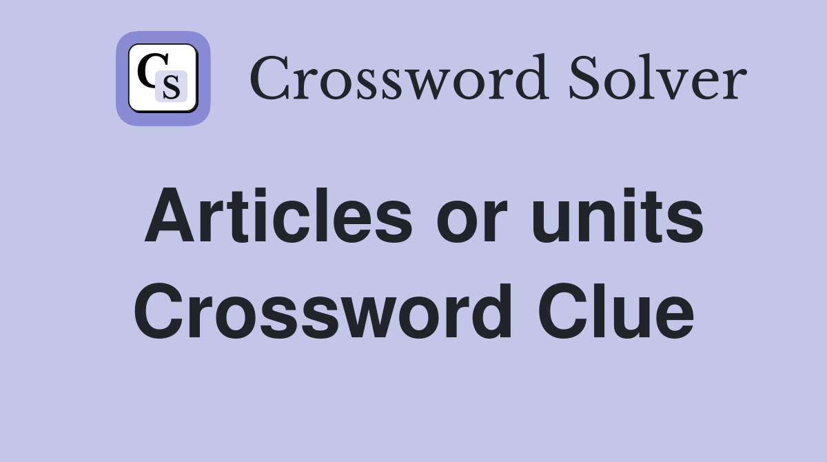 Articles or units Crossword Clue