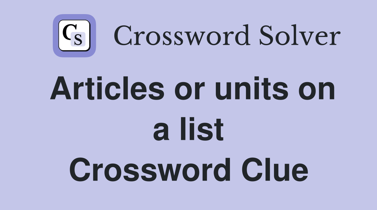 Articles or units on a list Crossword Clue