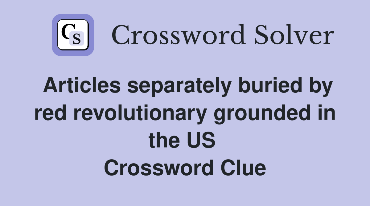 Articles separately buried by red revolutionary grounded in the US  Crossword Clue