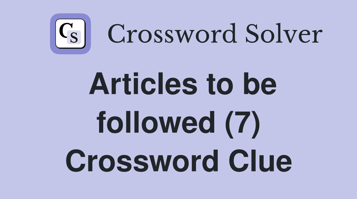 Articles to be followed (7) Crossword Clue