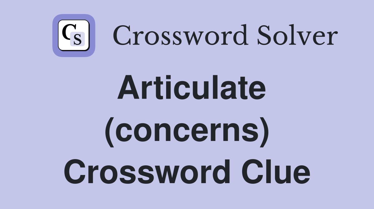 Articulate (concerns) Crossword Clue Answers Crossword Solver