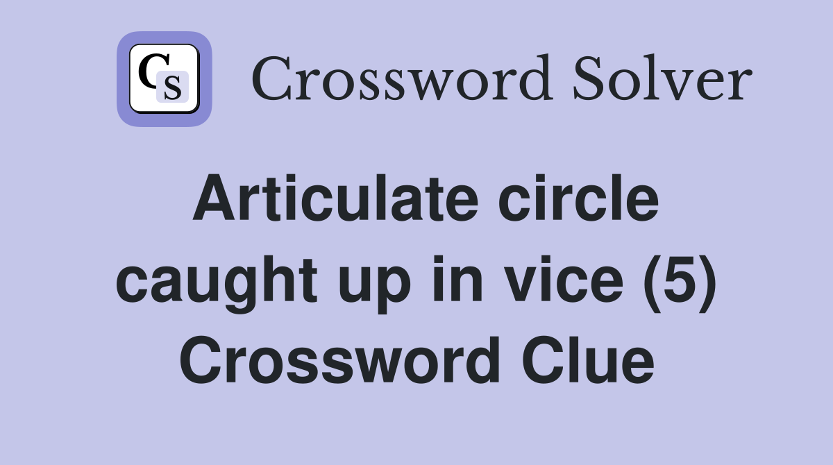 Articulate circle caught up in vice (5) Crossword Clue