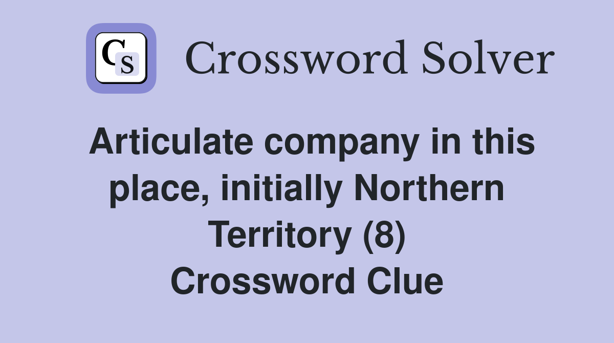 Articulate company in this place, initially Northern Territory (8) Crossword Clue