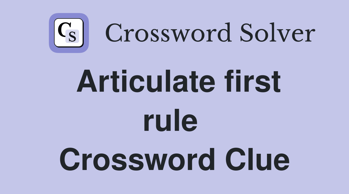 Articulate first rule  Crossword Clue