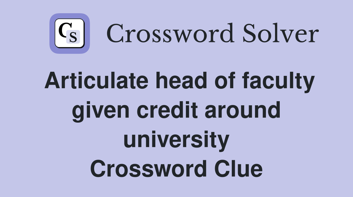 Articulate head of faculty given credit around university Crossword Clue