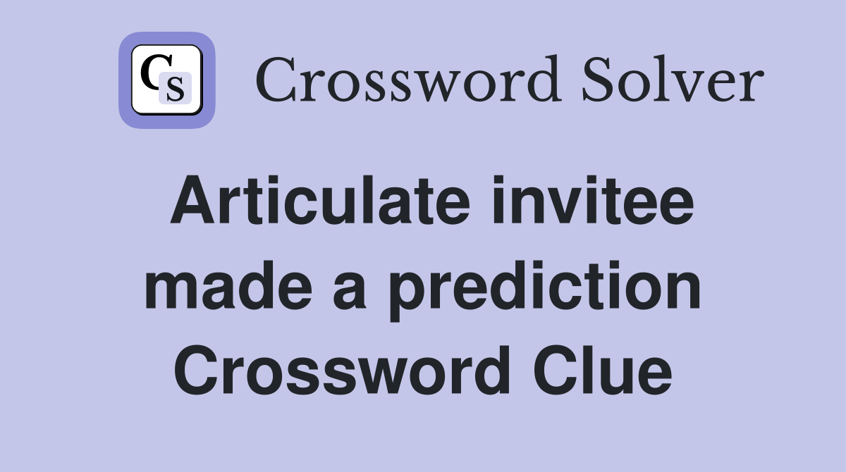 Articulate invitee made a prediction Crossword Clue