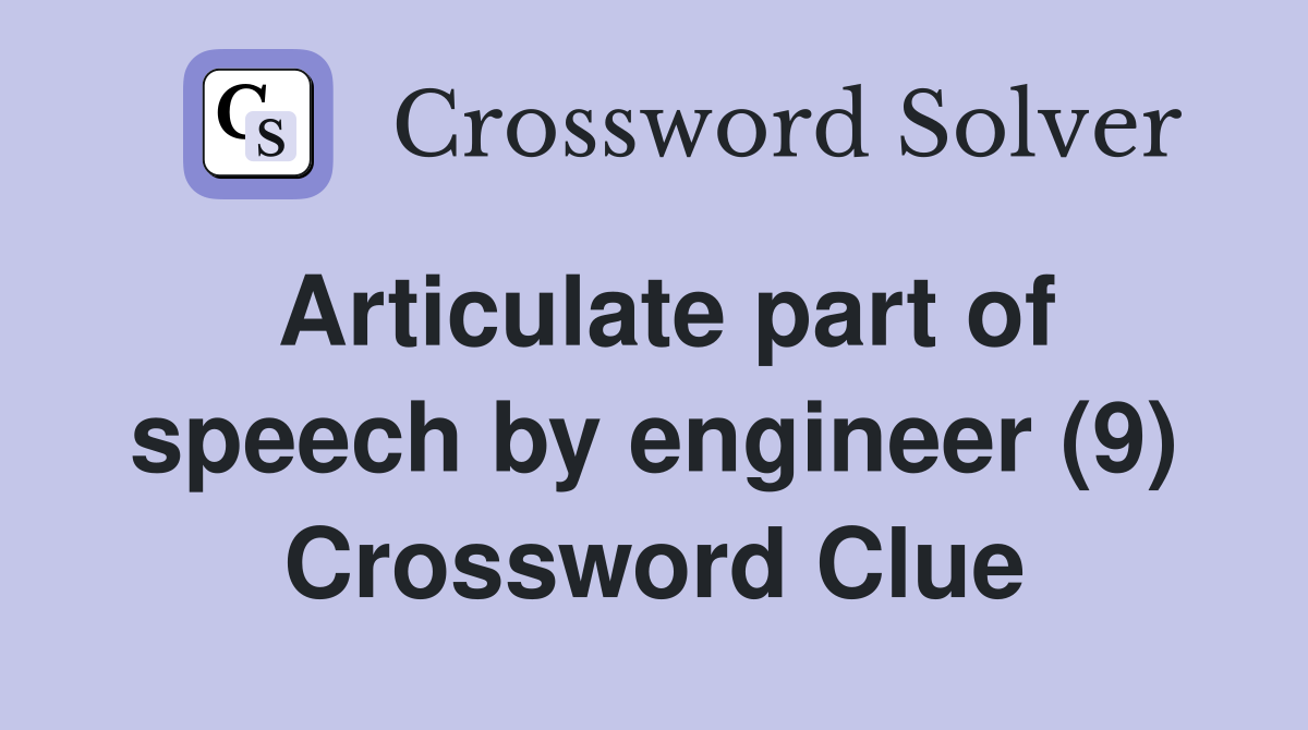 Articulate part of speech by engineer (9) Crossword Clue