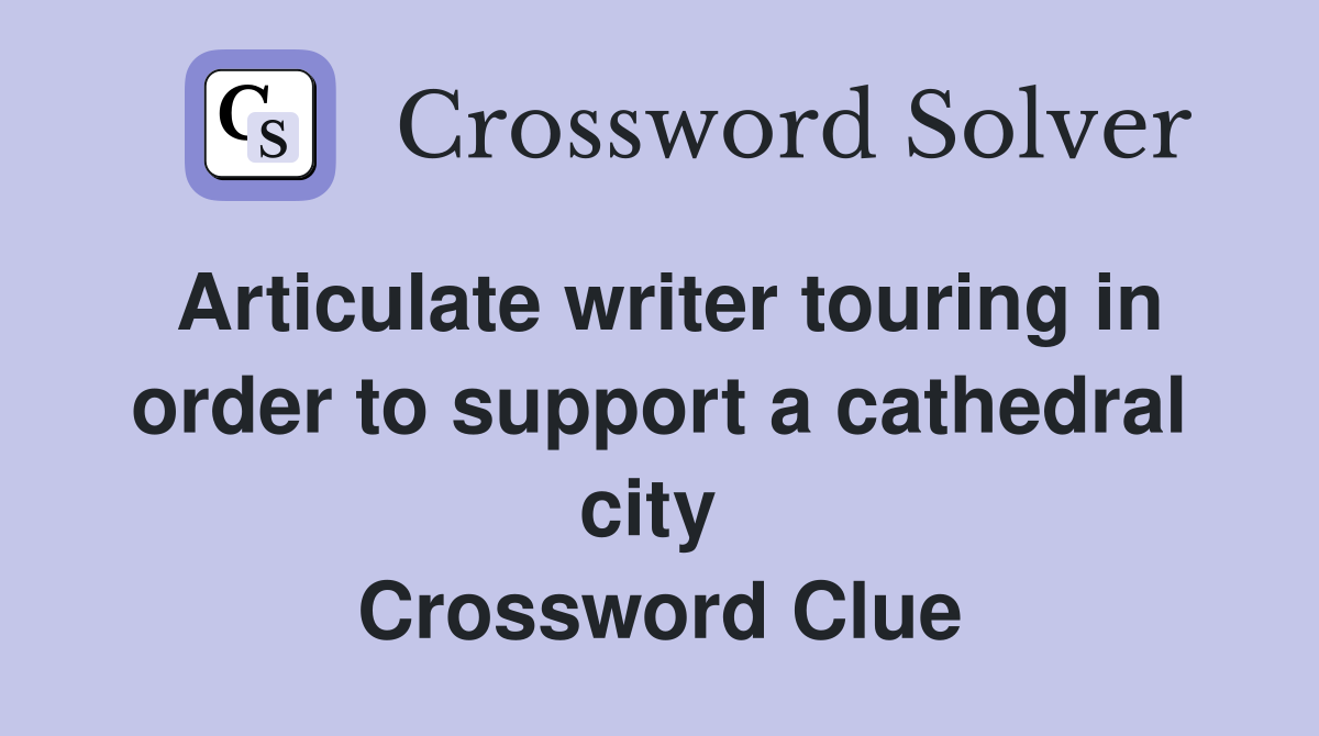 Articulate writer touring in order to support a cathedral city  Crossword Clue